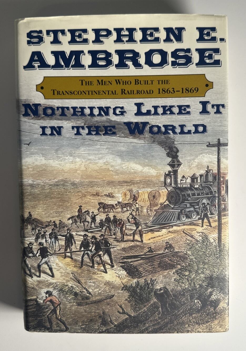 Nothing Like It in the World by Stephen Ambrose Transcontinental Railroad 1st Ed